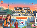 🇰🇷 ¿Listo para Corea del Sur? Verificá tu K-ETA 🌸